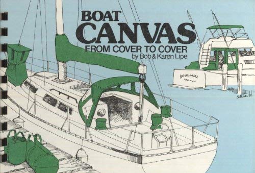 Beispielbild fr Boat Canvas, From Cover to Cover - How to Repair, Maintain, Design and Make Canvas for Your Boat zum Verkauf von COLLINS BOOKS