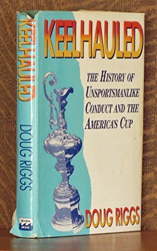 Beispielbild fr Keelhauled: Unsportsmanlike Conduct and the America's Cup zum Verkauf von COLLINS BOOKS