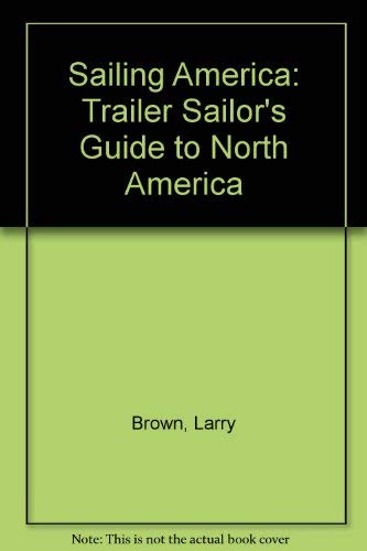 Beispielbild fr Sailing America : A Trailor Sailor's Guide to North America zum Verkauf von Better World Books