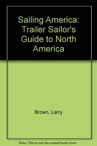 Stock image for Sailing America : A Trailor Sailor's Guide to North America for sale by Better World Books