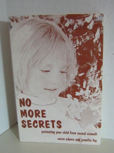 No More Secrets: Protecting Your Child from Sexual Assault (9780915166244) by Caren Adams; Jennifer Fay