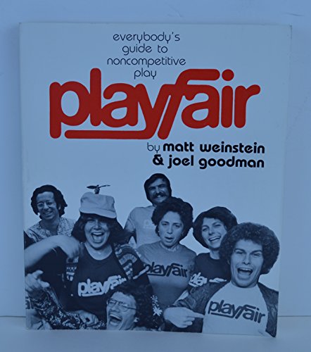 Playfair: Everybody's Guide to Noncompetitive Play (9780915166503) by Matt Weinstein; Joel Goodman