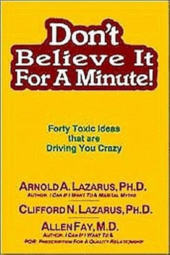 Stock image for Don't Believe It for a Minute : Forty Toxic Ideas That Are Driving You Crazy for sale by Better World Books