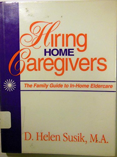 Beispielbild fr Hiring Home Caregivers : The Family Guide to In-Home Eldercare zum Verkauf von Better World Books