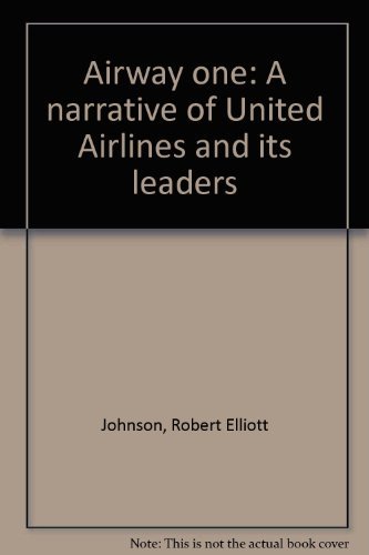 

Airway one: A narrative of United Airlines and its leaders