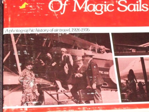 9780915174027: Of Magic Sails: A Photographic History of Air Travel, 1926-1976