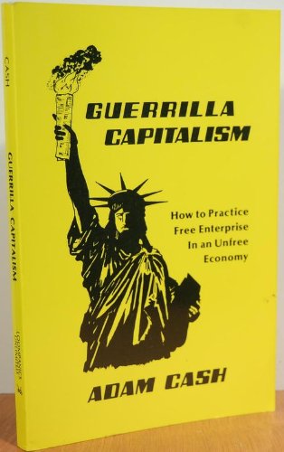 Beispielbild fr Guerrilla Capitalism: How to Practice Free Enterprise In an Unfree Economy zum Verkauf von Jenson Books Inc