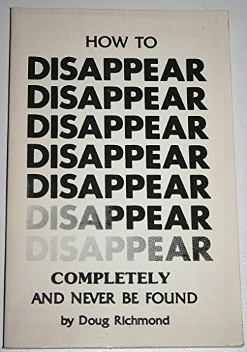 9780915179527: How to disappear completely and never be found [Paperback] by Richmond, Doug