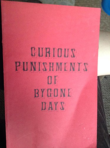 Curious Punishments of Bygone - Earle, Alice Morse; Morse, Earle Alice