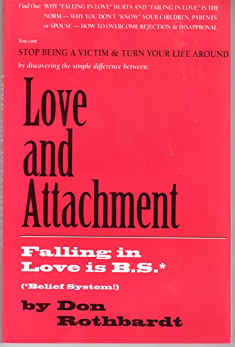 Stock image for Love & Attachment: An Unauthorized Psychological Approach, Or, Falling in Love Is B.S. for sale by ThriftBooks-Dallas