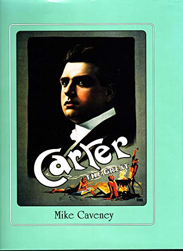 Carter the Great: Being a detailed account of Charles Joseph Carter and his extraordinary life as a vagabond illusionist who for three decades ... of magical impedimenta (Magical pro-files) (9780915181285) by Caveney, Mike