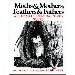 Beispielbild fr Moths and Mothers, Feathers and Fathers : A Story about a Tiny Owl Named Squib zum Verkauf von Better World Books