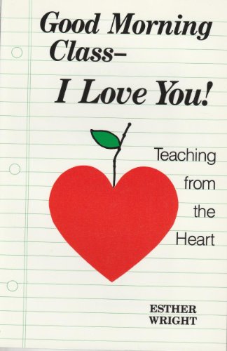 Beispielbild fr Good Morning Class I Love You! : Thoughts and Questions about Teaching from the Heart zum Verkauf von Better World Books