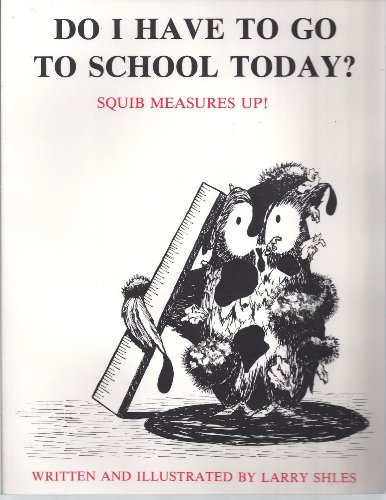 Do I Have to Go to School Today? : Squib Measures Up! (Creative Parenting Ser., Vol. V)