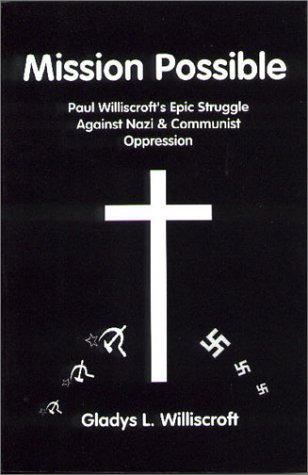 Stock image for Mission Possible: Paul Williscroft's Epic Struggle Against Nazi & Communist Oppression for sale by ThriftBooks-Atlanta