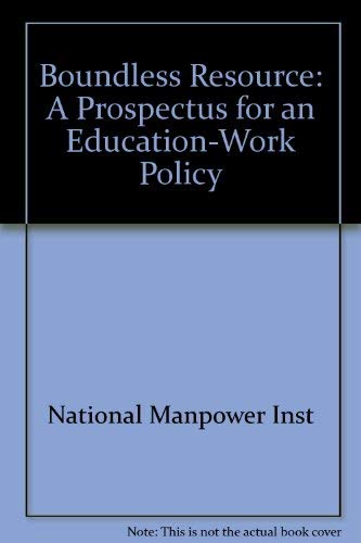 Stock image for The Boundless Resource: A Prospectus for an Education-Work Policy for sale by GloryBe Books & Ephemera, LLC