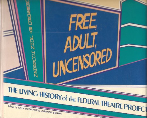 9780915220373: free--adult--uncensored--the-living-history-of-the-federal-theatre-project
