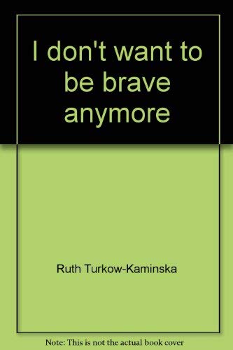 Stock image for I don't want to be brave anymore for sale by Better World Books