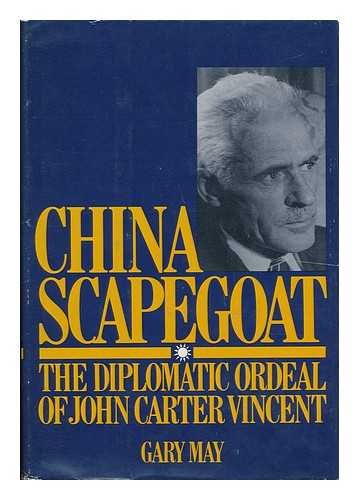 9780915220496: China Scapegoat, the Diplomatic Ordeal of John Carter Vincent / Gary May ; Introd. by John K. Fairbank