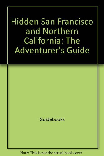 Beispielbild fr Hidden San Francisco and northern California: The adventurer's guide (Hidden San Francisco & Northern California) zum Verkauf von Wonder Book