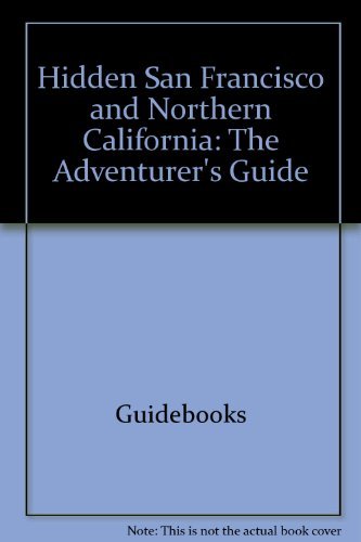 Stock image for Hidden San Francisco and Northern California - the adventurers guide for sale by Ed Buryn Books