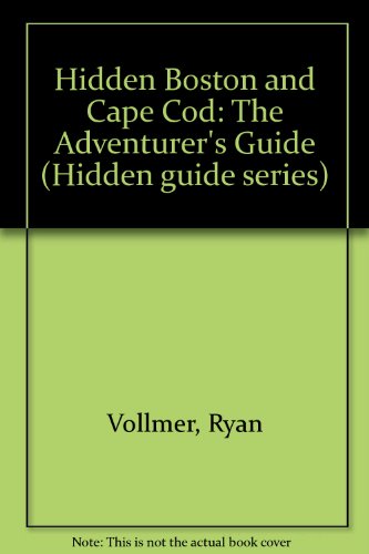 Hidden Boston and Cape Cod: The Adventurer's Guide (Hidden Boston & Cape Cod) (9780915233366) by Vollmer, Ryan; Mandell, Patricia