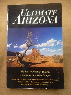 Stock image for Ultimate Arizona: The Best of Phoenix, Tucson, Sedona and the Grand Canyon for sale by HPB-Emerald