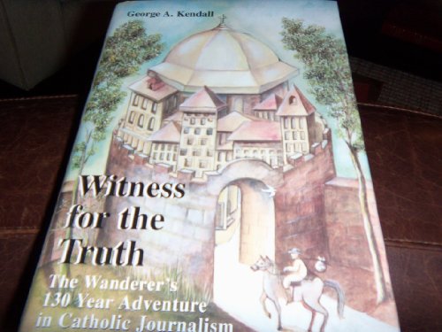 Beispielbild fr Witness for the Truth: The Wanderer's 130 Year Adventure in Catholic Journalism zum Verkauf von Wonder Book