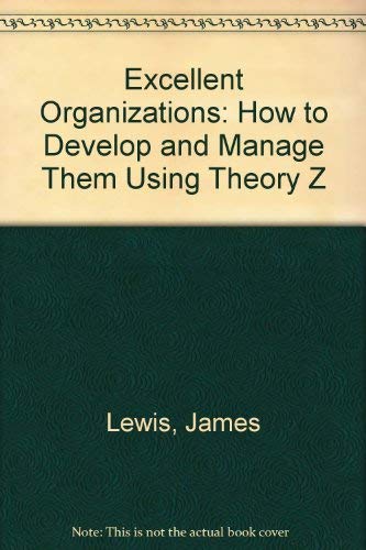 Stock image for Excellent Organizations : How to Develop and Organize Them Using Theory Z for sale by Better World Books