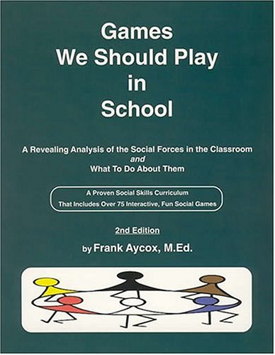 Beispielbild fr Games We Should Play in School: A Revealing Analysis of the Social Forces in the Classroom and a Practical Approach to Understanding and Shaping Them Including over 55 Dynamic and zum Verkauf von Irish Booksellers