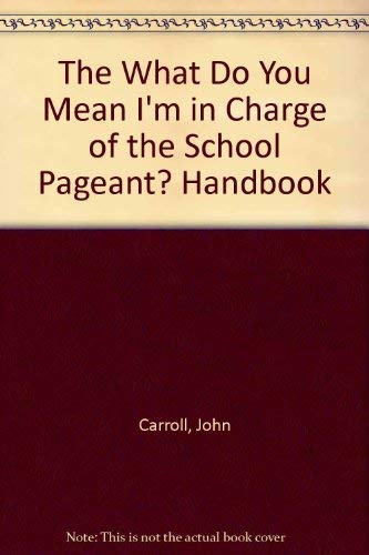 Imagen de archivo de The "What Do You Mean I'm in Charge of the School Pageant?" Handbook a la venta por Irish Booksellers