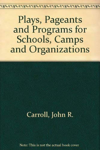 Plays, Pageants and Programs for Schools, Camps and Organizations (9780915256297) by Carroll, John R.; Alexander, Frank