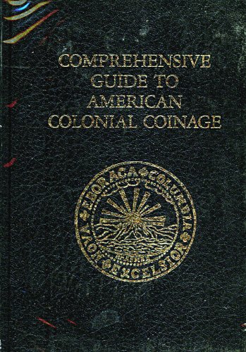 Stock image for Comprehensive Guide to American Colonial Coinage: Its Origins, History and Value for sale by Browse Awhile Books