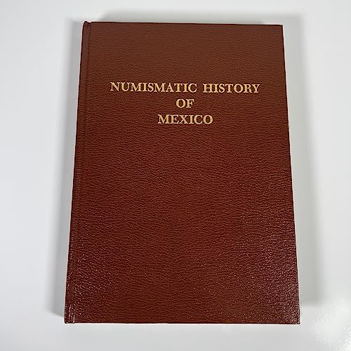 Imagen de archivo de NUMISMATIC HISTORY OF MEXICO FROM THE PRE-COLUMBIAN EPOCH TO 1823. a la venta por Nelson & Nelson, Booksellers