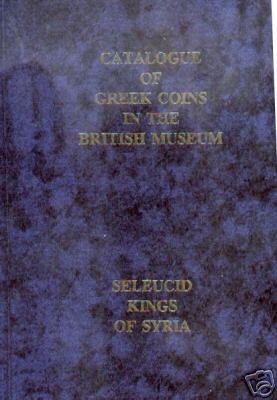 CATALOGUE OF GREEK COINS IN BRITISH MUSEUM Seleucid Kings of Syria