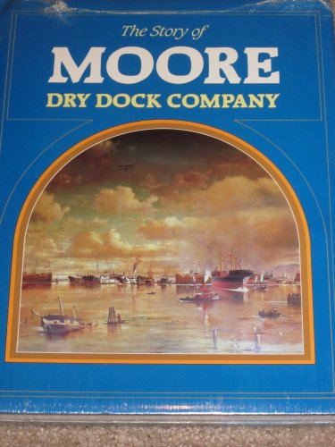 The Story of Moore Dry Dock Company: A Picture History