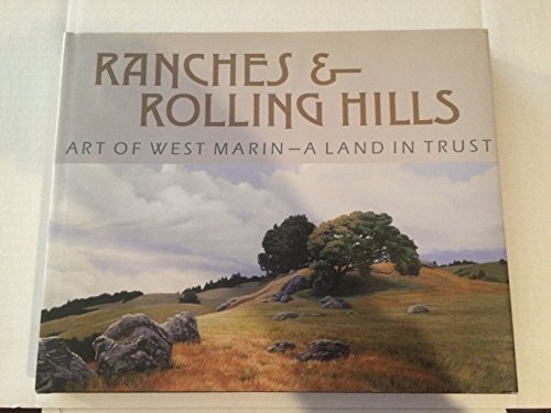 Stock image for Ranches & Rolling Hills: Art of West Marin, a Land in Trust for sale by ThriftBooks-Dallas