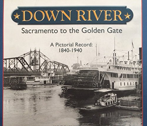 9780915269266: Down river : Sacramento to the Golden Gate : a pictorial record: 1840-1940