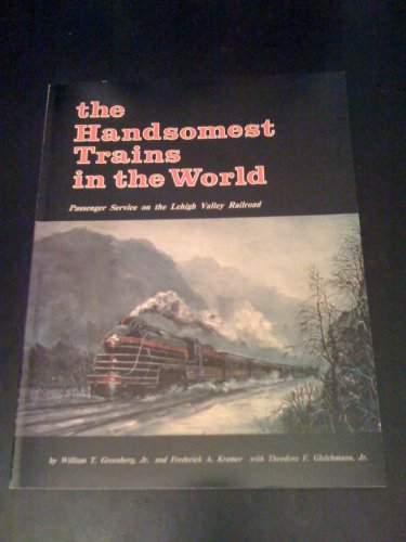 Stock image for The Handsomest Trains in the World: Passenger Service on the Lehigh Valley Railroad for sale by Books From California