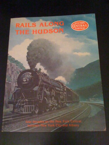 Rails Along the Hudson: A Pictorial Review of Four Decades On the New York Central Between New Yo...