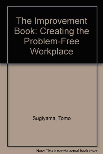 Stock image for The Improvement Book: Creating the Problem-Free Workplace for sale by Ergodebooks