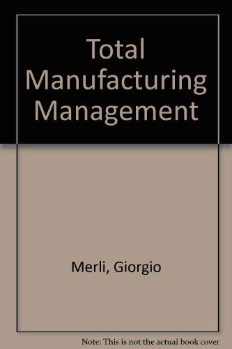 Total Manufacturing Management: Production Organization for the 1990s (9780915299584) by Merli, Giorgio