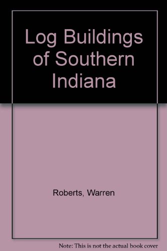 Stock image for Log Buildings of Southern Indiana for sale by Midtown Scholar Bookstore