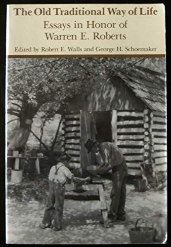 Imagen de archivo de The Old Traditional Way of Life: Essays in Honor of Warren E. Roberts a la venta por HPB-Diamond