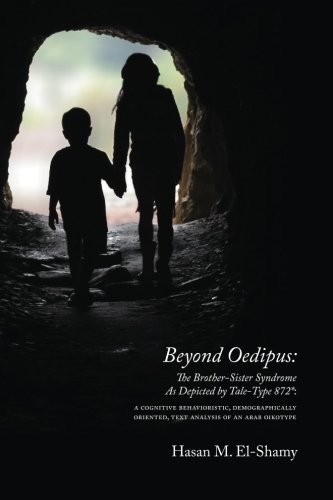 Stock image for Beyond Oedipus: The Brother-Sister Syndrome As Depicted by Tale-Type 872*: A Cognitive Behavioristic, Demographically Oriented, Text Analysis of an Arab Oikotype for sale by HPB-Red