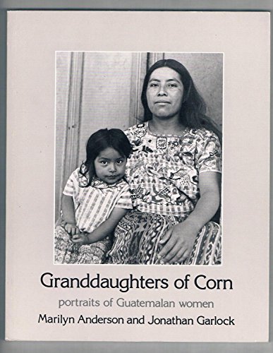 Imagen de archivo de Granddaughters of Corn: portraits of Guatemalan women a la venta por Half Price Books Inc.