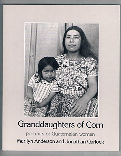 Stock image for Granddaughters of Corn: portraits of Guatemalan women for sale by Half Price Books Inc.