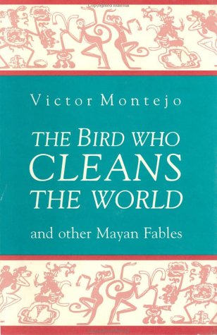 9780915306930: The Bird Who Cleans the World: and Other Mayan Fables