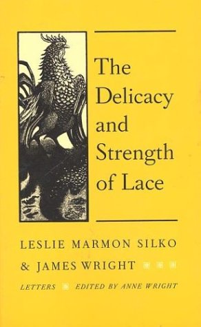 Stock image for The Delicacy and Strength of Lace : Letters Between Leslie Marmon Silko and James Wright for sale by Better World Books