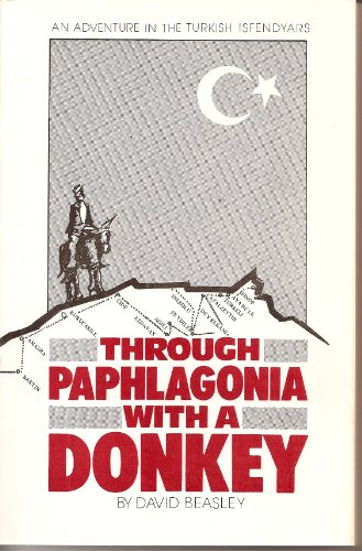 Stock image for Through Paphlagonia with a Donkey : An Adventure in the Turkish Isfendyars ( for sale by Heroes Bookshop